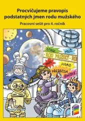 kniha Procvičujeme pravopis podstatných jmen rodu mužského Pracovní sešit pro 4. ročník, Nakladatelství Nová škola Brno 2025