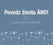 kniha Povedz životu ÁNO! 365 pozitívnych myšlienok, Slovart 2021