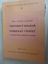 kniha Vektorový diagram a symbolický výpočet v elektrotechnice střídavých proudů Určeno stř. elektrotechn. kádrům, posl. prům. škol, Technicko-vědecké vydavatelství 1951