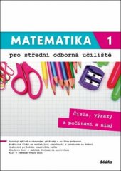 kniha Matematika 1. - pro střední odborná učiliště - Čísla, výrazy a počítání s nimi, Didaktis 2020