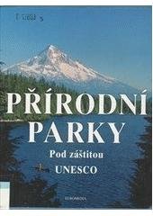 kniha Přírodní parky krajinné oblasti a přírodní ráje pod záštitou UNESCO, Euromedia 1999