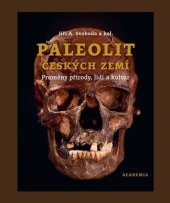 kniha Paleolit českých zemí Proměny přírody, lidí a kultur, Academia 2025