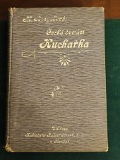 kniha Největší, nejnovější a nejpraktičtější česká domácí kuchařka a vzorná hospodyňka hojná sbírka pouze vyzkoušených předpisů jednoduchých a nákladných pokrmů ... : různé pokyny pro domácnost i dům, Rudolf Storch 1906