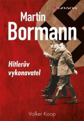 kniha Martin Bormann Hitlerův vykonavatel, Grada 2017