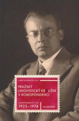 kniha Pražský lingvistický kroužek v korespondenci Bohuslav Havránek, Roman Jakobson, Vilém Mathesius, Jan Mukařovský, Bohumil Trnka, Miloš Weingart : korespondence z let 1923-1970, Academia 2008