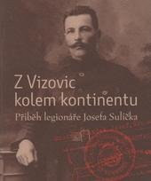 kniha Z Vizovic kolem kontinentu příběh legionáře Josefa Sulíčka, Město Vizovice 2010