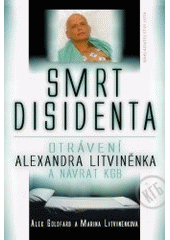 kniha Smrt disidenta otrávení Alexandra Litviněnka a návrat KGB, Jota 2007