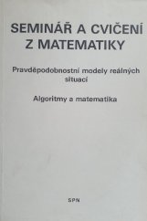 kniha Seminář a cvičení z matematiky pravděpodobnostní modely reálných situací : algoritmy a matematika : učebnice pro 4. roč. gymnázií, SPN 1983