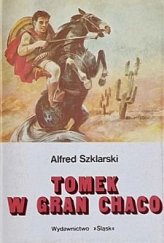 kniha Tomek w Gran Chaco Ósma powieść z cyklu podróżniczych przygód Tomka Wilmowskiego, Śląsk 1987