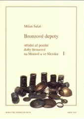 kniha Bronzové depoty střední až pozdní doby bronzové na Moravě a ve Slezsku, Moravské zemské museum 2005