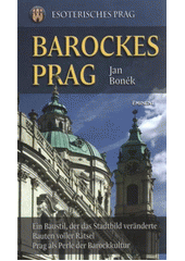 kniha Esoterisches Prag. Barockes Prag : ein Baustil, der das Stadtbild veränderte Bauten voller Rätsel, Prag als Perle der Barockkultur, Eminent 2012