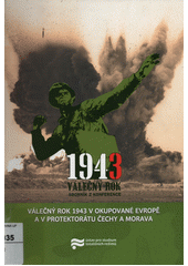 kniha Válečný rok 1943 v okupované Evropě a v Protektorátu Čechy a Morava, Ústav pro studium totalitních režimů 2015