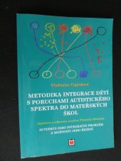 kniha Metodika integrace dětí s poruchami autistického spektra dp mateřských škol  Autismus jako integrační problém a možnosti jeho řešení, Montanex 2016