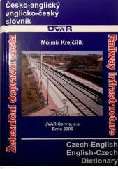 kniha Železniční dopravní cesta česko-anglický, anglicko-český slovník = Railway infrastructure : Czech-English, English-Czech dictionary, ÚVAR-Servis 2006