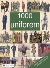 kniha 1000 uniforem [světové vojenské uniformy - od počátků po dnešek, Svojtka & Co. 2008