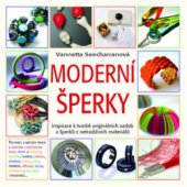kniha Moderní šperky inspirace k tvorbě originálních ozdob z korálků, kovu, plastu, papíru, skla a dalších materiálů, Metafora 2010