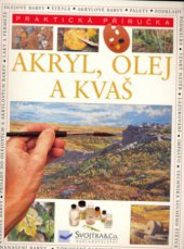 kniha Akryl, olej a kvaš praktická encyklopedie, Svojtka & Co. 2006