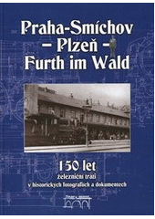 kniha 150 let železniční trati Praha-Smíchov - Plzeň - Furth im Wald v historických fotografiích a dokumentech, Starý most 2012