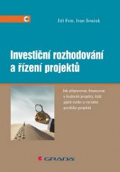 kniha Investiční rozhodování a řízení projektů jak připravovat, financovat a hodnotit projekty, řídit jejich riziko a vytvářet portfolio projektů, Grada 2011