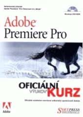 kniha Adobe Premiere Pro oficiální výukový kurz, Softpress 2004