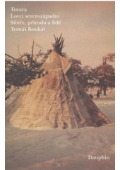 kniha Torava lovci severozápadní Sibiře, příroda a lidé, Dauphin 2003