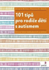 kniha 101 tipů pro rodiče dětí s autismem Účinná řešení každodenních problémů, Portál 2016