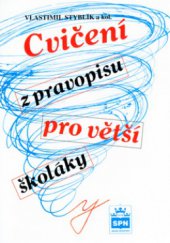 kniha Cvičení z pravopisu pro větší školáky pro žáky druhého stupně ZŠ a odpovídajících ročníků víceletých gymnázií, SPN 2005