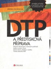 kniha DTP a předtisková příprava kompletní průvodce od grafického návrhu po profesionální tisk, CPress 2008