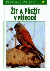 kniha Žít a přežít v přírodě ekologické souvislosti, Ikar 1999