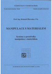 kniha Manipulace s materiálem systémy a prostředky manipulace s materiálem, Akademické nakladatelství CERM 2008