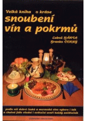 kniha Velká kniha o kráse snoubení vín a pokrmů podle níž dobré české a moravské víno vybere i laik a chutné jídlo všední i sváteční uvaří každý začátečník, Geronimo Collection 2002