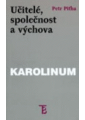 kniha Učitelé, společnost a výchova (práce z devadesátých let), Karolinum  1999