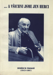 kniha -a všichni jsme jen herci Bedřich Prokoš (1912-1997), Osmium 1997