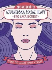 kniha Ajurvédská masáž hlavy pro začátečníky Postup pro celkové zdraví a pohodu, Mladá fronta 2021