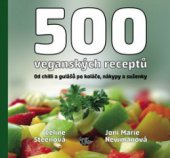 kniha 500 veganských receptů ohromná paleta lahodných pokrmů od chilli a gulášů po koláče, nákypy a sušenky, Anahita 2013