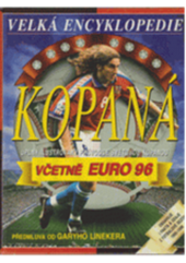 kniha Kopaná velká encyklopedie kopané : ilustrovaný průvodce světovým fotbalem, Svojtka a Vašut 1996