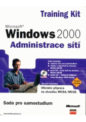 kniha Microsoft Windows 2000 adminitrace sítí MCSA/MCSE Training Kit : administrace sítí : Exam 70-216., CPress 2003