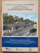 kniha Potencionální série významných lázní Evropy k zápisu na Seznam světového dědictví UNESCO mezinárodní konzultační kulatý stůl odborníků pro srovnání architektonických a urbanistických hodnot měst Západočeského lázeňského trojúhelníku a významných lázeňských měst v Evropě : Karlovy Vary, Česká republika, 19.-21. května 2011 : [soubor dokumentů , Karlovarský kraj ve spolupráci s Národním památkovým ústavem 2011