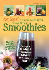 kniha Nejlepší ovocná, zeleninová a bylinková smoothies Ovoce, zelenina a bylinky v mixéru, Dona 2014