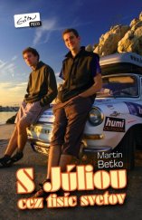 kniha S Júliou cez tisíc svetov Dobrodružná a vtipná cesta dvoch Slovákov okolo sveta. Na embéčke!, EvitaPress 2012