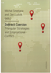 kniha Indirect Coercion Triangular Strategies and International Conflict, Karolinum  2017