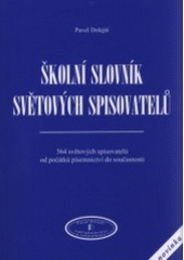 kniha Školní slovník světových spisovatelů 564 světových spisovatelů od počátků písemnictví do současnosti, Pavel Dolejší 2007