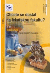 kniha Chcete se dostat na lékařskou fakultu?. 2. díl., - Biologie : + 220 otázek z přijímacích zkoušek s řešením, Institut vzdělávání Sokrates 2007