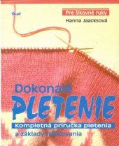 kniha Dokonalé pletení moderní způsoby standardního pletení a základy háčkování, Ikar 1994