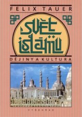 kniha Svět islámu dějiny a kultura : nástin politického, sociálního, hospodářského a kulturního vývoje zemí, do nichž proniklo učení arabského proroka, od jeho vystoupení do konce první světové války, Vyšehrad 2006