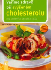 kniha Vaříme zdravě při zvýšeném cholesterolu [101 chutných jídel : včetně průvodce potravinami], Vašut 2005