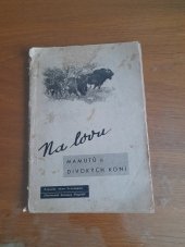 kniha Na lovu mamutů a divokých koní , Knihovna časopisu Klas mladých 1947