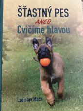 kniha Šťastný pes aneb cvičíme hlavou , Ladislav Mach 2021