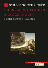 kniha Chonrad Stoeckhlin a „noční houf“ . Příběh z raného novověku, Argo 2018