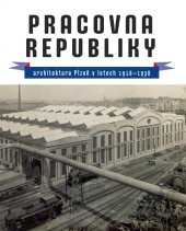 kniha Pracovna republiky  Architektura Plzně v letech 1918-1938, Starý most 2018